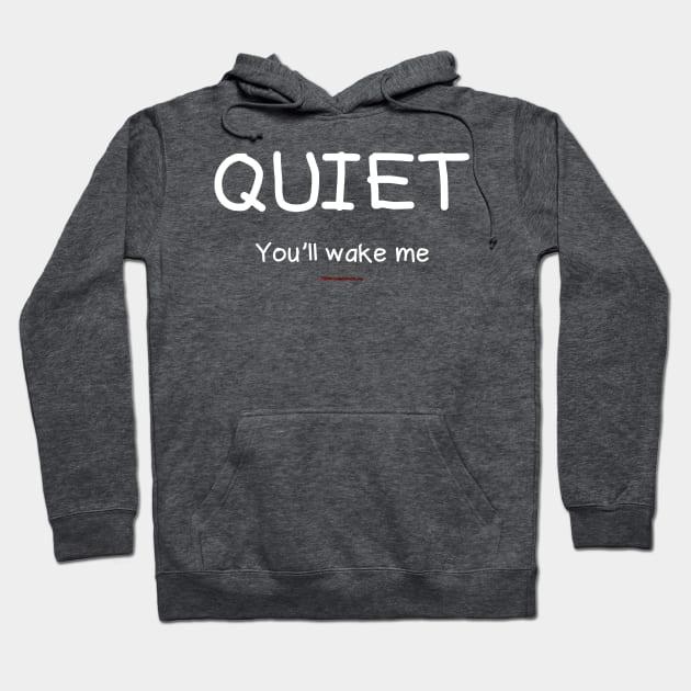 Quiet You'll Wake Me Hoodie by House_Of_HaHa